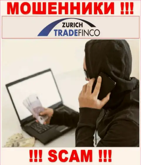 Не говорите с агентами Zurich Trade Finco LTD, они  в поиске новых лохов