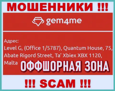 За грабеж доверчивых людей интернет мошенникам Гем4Ми Ком точно ничего не будет, т.к. они засели в оффшорной зоне: Level G, (Office 1/5787), Quantum House, 75, Abate Rigord Street, Ta′ Xbiex XBX 1120, Malta