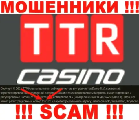 Держитесь как можно дальше от организации TTR Casino, вероятно с фейковым номером регистрации - 152125
